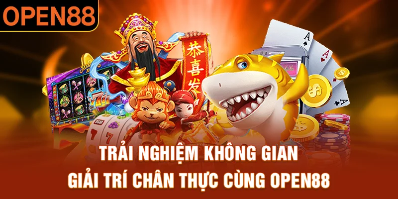 Trải nghiệm không gian giải trí chân thực cùng OPEN88 